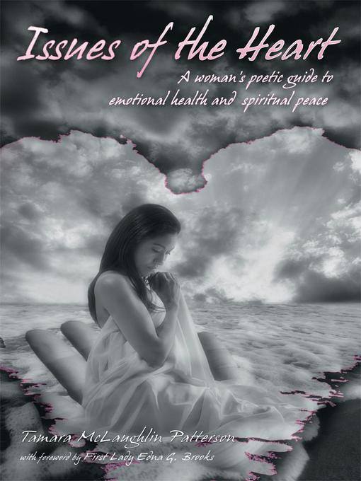 Title details for Issues of the Heart.  a Woman's Poetic Guide to Emotional Health and Spiritual Peace by Tamara M. Patterson - Available